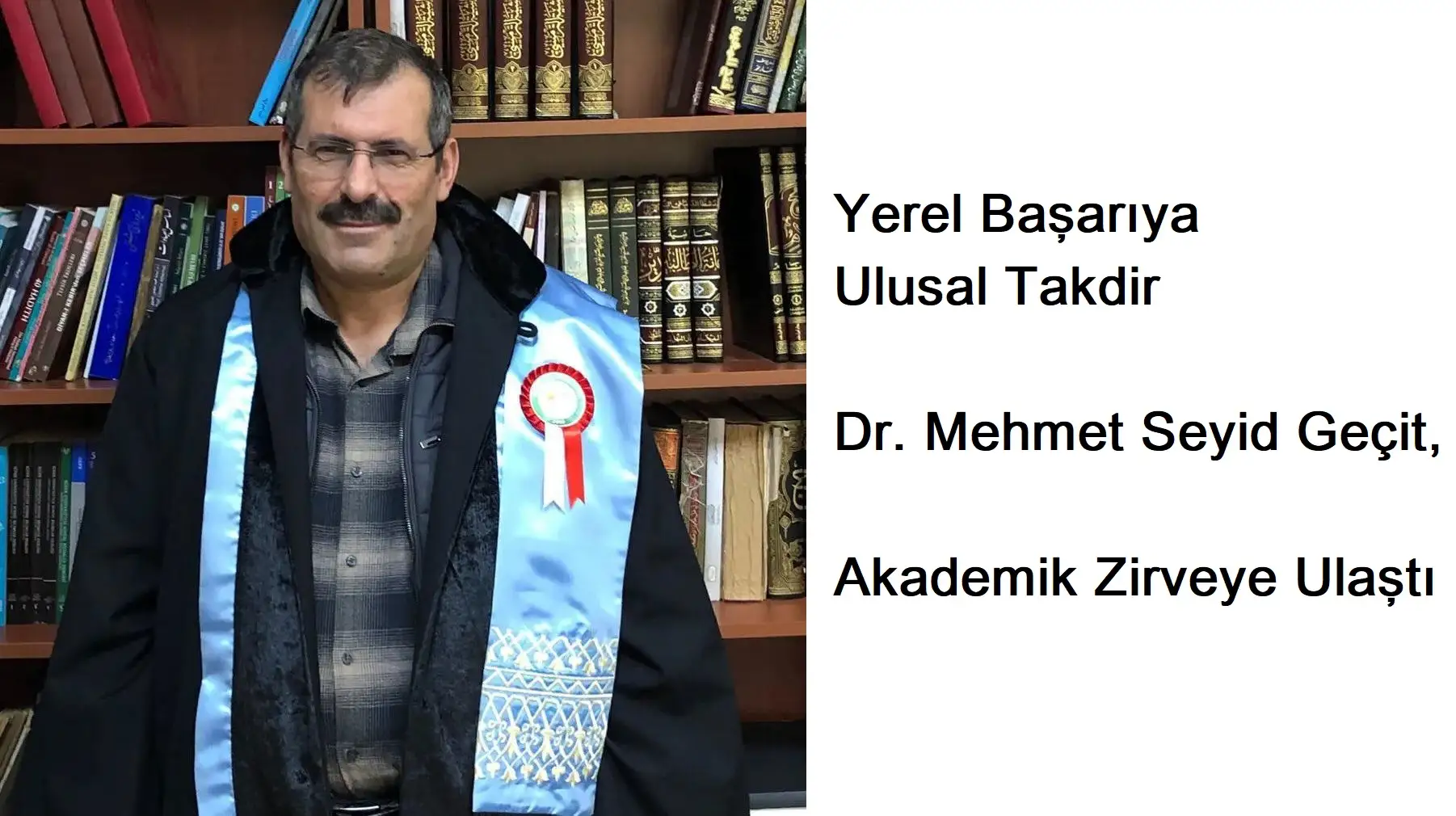 Yerel Başarıya Ulusal Takdir, Dr. Mehmet Seyid Geçit, Akademik Zirveye Ulaştı
