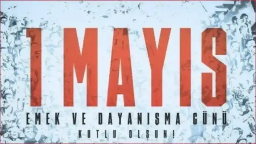 1 Mayıs İşçi ve Emekçiler Bayramı kutlu olsun