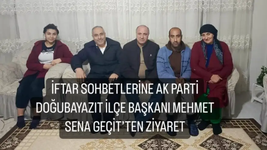 AK Parti Doğubayazıt İlçe Başkanı Mehmet Sena Geçit'ten İftar Sohbetlerine Ziyaret
