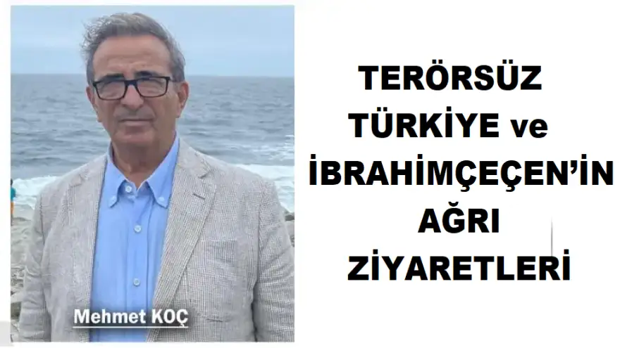 TERÖRSÜZ TÜRKİYE ve İBRAHİM ÇEÇEN’İN AĞRI ZİYARETLERİ