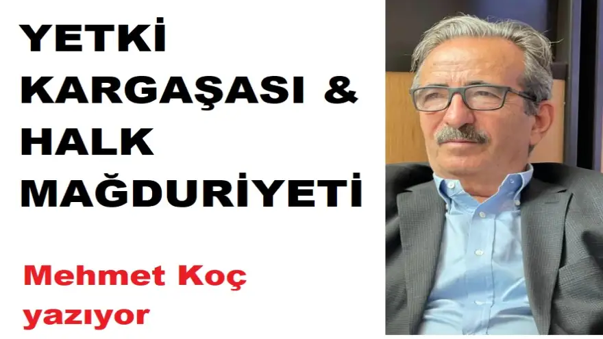 YETKİ KARGAŞASI & HALK MAĞDURİYETİ
