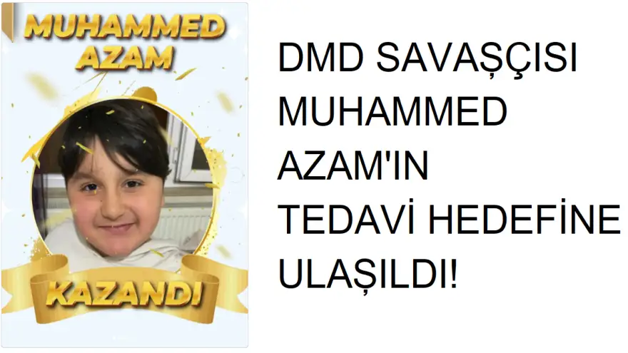 DMD SAVAŞÇISI MUHAMMED AZAM'IN TEDAVİ HEDEFİNE ULAŞILDI!