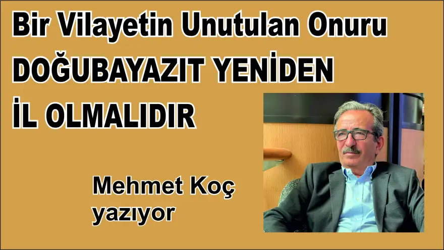 Bir Vilayetin Unutulan Onuru DOĞUBAYAZIT YENİDEN İL OLMALIDIR