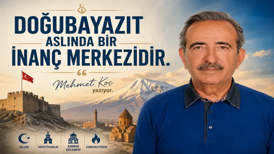 DOĞUBAYAZIT ASLINDA BİR İNANÇ MERKEZİDİR