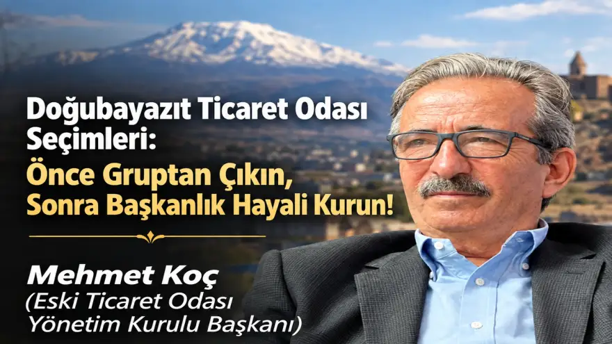 Doğubayazıt Ticaret Odası Seçimleri: Önce Gruptan Çıkın, Sonra Başkanlık Hayali Kurun!