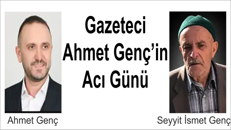 Gazeteci Ahmet Genç’in Acı Günü