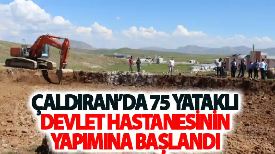 Çaldıran'da 75 yataklı devlet hastanesinin yapımına başlandı
