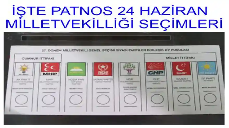 İŞTE PATNOS 24 HAZİRAN MİLLETVEKİLLİĞİ SEÇİMLERİ