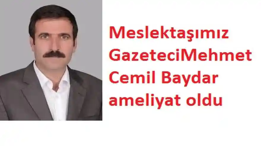 Gazeteci Mehmet Cemil Baydar ameliyat oldu