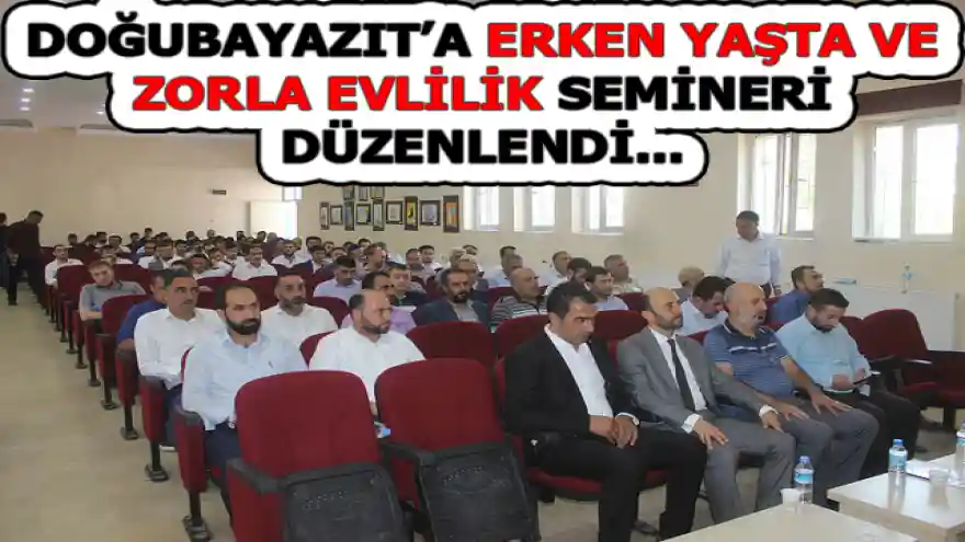 DOĞUBAYAZIT'A ERKEN YAŞTA VE ZORLA EVLİLİK SEMİNERİ DÜZENLENDİ