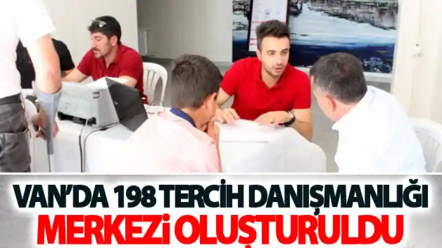 Van'da 198 tercih danışmanlığı merkezi oluşturuldu
