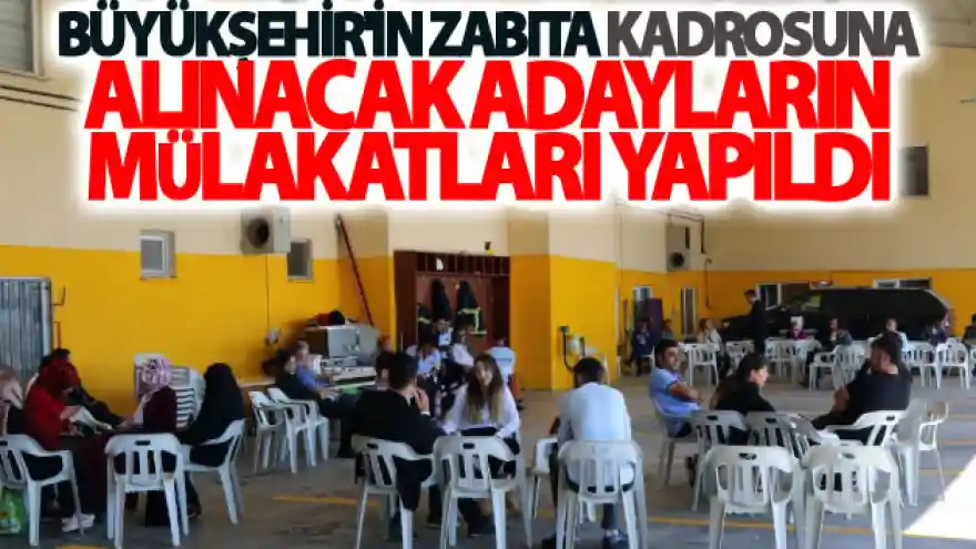 Zabıta adaylarının mülakat heyecanı
