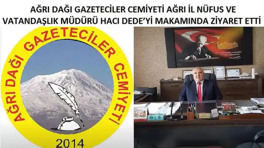  AĞRI DAĞI GAZETECİLER CEMİYETİ AĞRI İL NÜFUS VE VATANDAŞLIK MÜDÜRÜ HACI DEDE'Yİ MAKAMINDA ZİYARET ETTİ