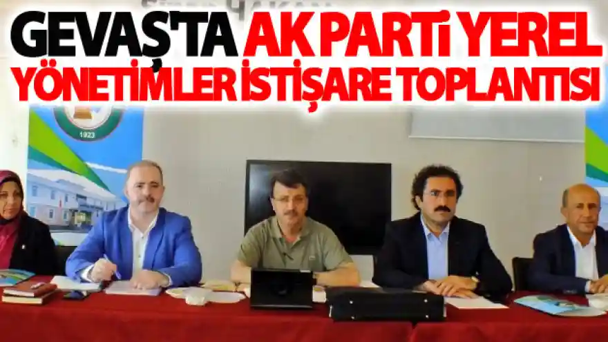 Gevaş'ta AK Parti Yerel Yönetimler İstişare Toplantısı
