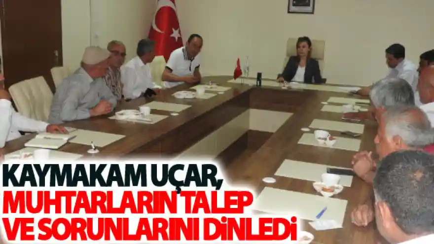 Kaymakam Uçar, muhtarların talep ve sorunlarını dinledi
