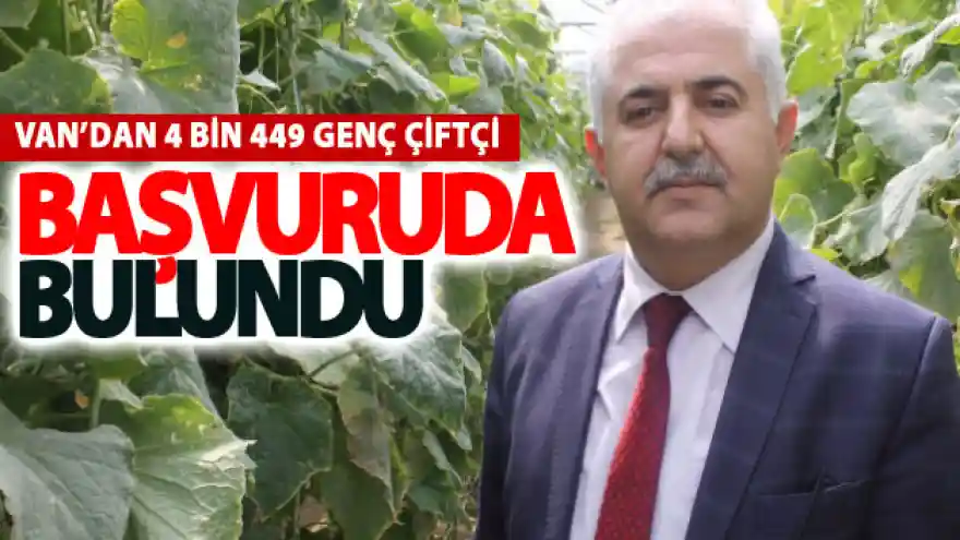 Van'dan 4 bin 449 genç çiftçi başvuruda bulundu
