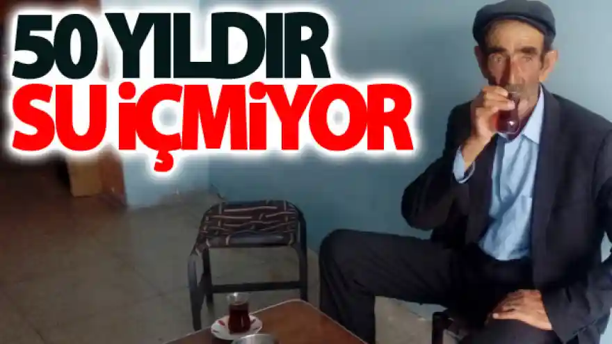 Elli yıldır su içmiyor

