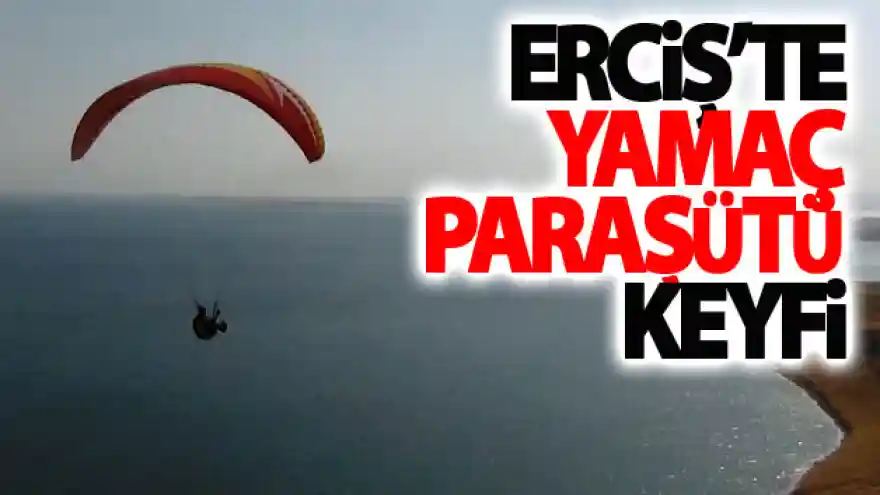 Erciş semalarında yamaç paraşütü keyfi
