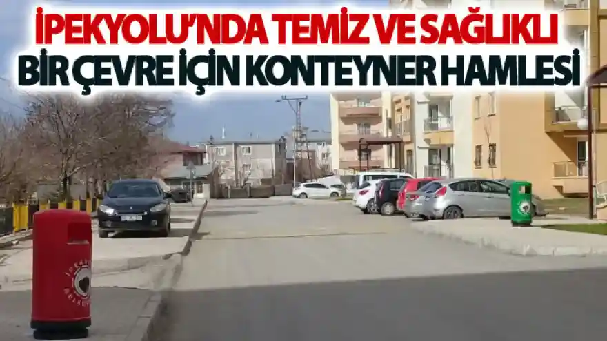 İpekyolu'nda temiz ve sağlıklı bir çevre için konteyner hamlesi
