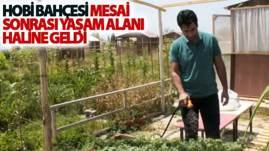 Hobi bahçesi mesai sonrası yaşam alanı haline geldi
