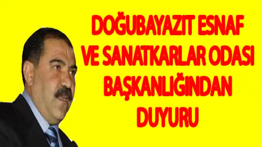 DOĞUBAYAZIT ESNAF VE SANATKARLAR ODASI BAŞKANLIĞINDAN DUYURU