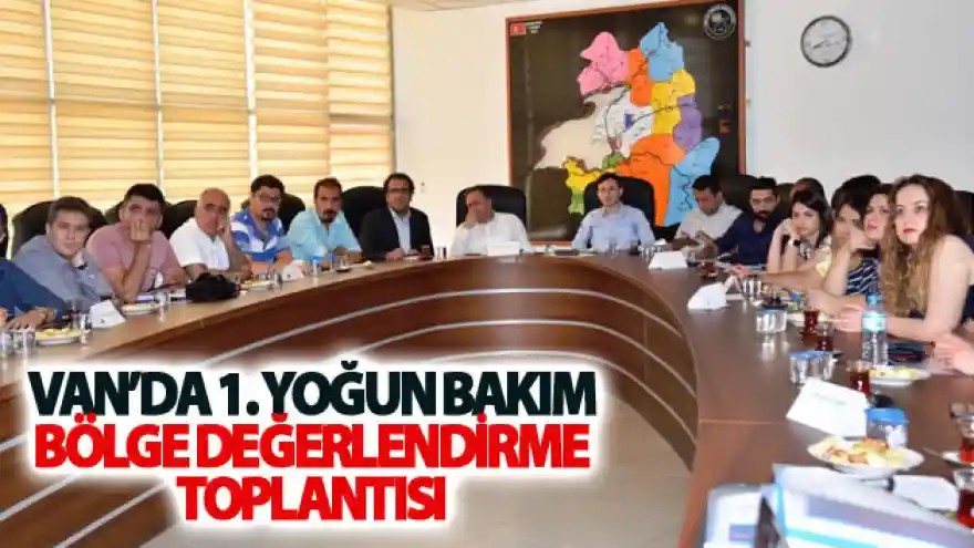 Van'da 1. Yoğun Bakım Bölge Değerlendirme Toplantısı
