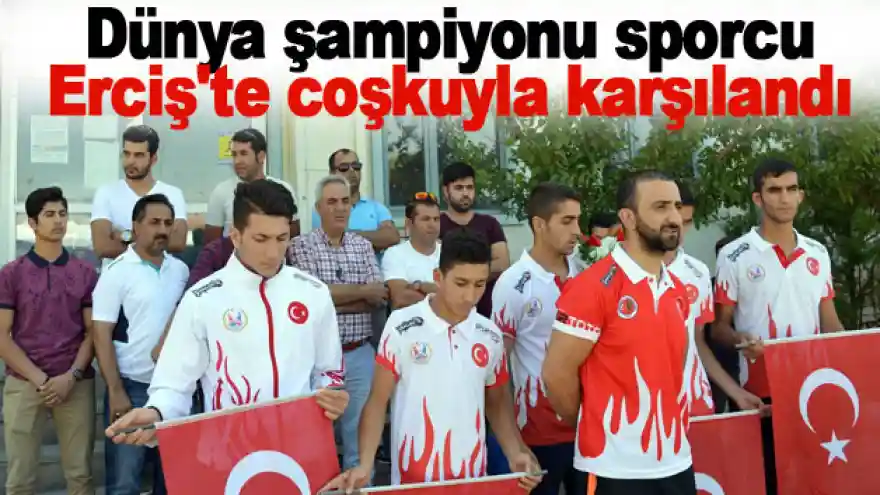Dünya şampiyonu sporcu Erciş'te coşkuyla karşılandı
