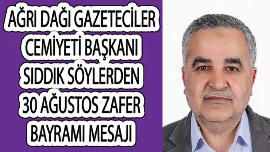 Ağrı Dağı Gazeteciler Cemiyeti Başkanı 30 AĞUSTOS ZARFER BAYRAMI MESAJI