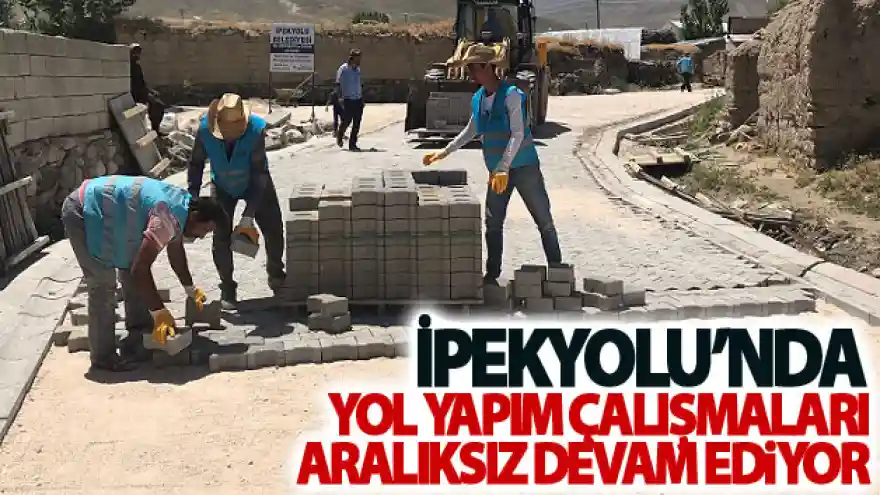 İpekyolu'nda yol yapım çalışmaları aralıksız devam ediyor
