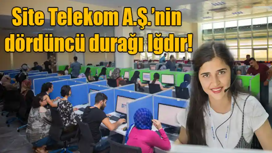 Site Telekom A.Ş.'nin dördüncü durağı Iğdır!
