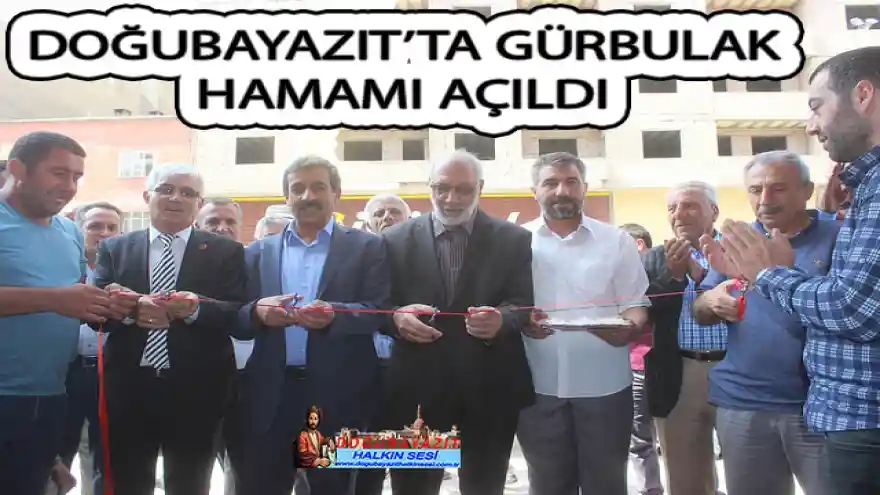 DOĞUBAYAZIT'TA GÜRBULAK HAMAMI AÇILDI