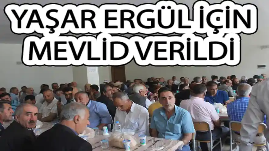 YAŞAR ERGÜL İÇİN MEVLİD VERİLDİ