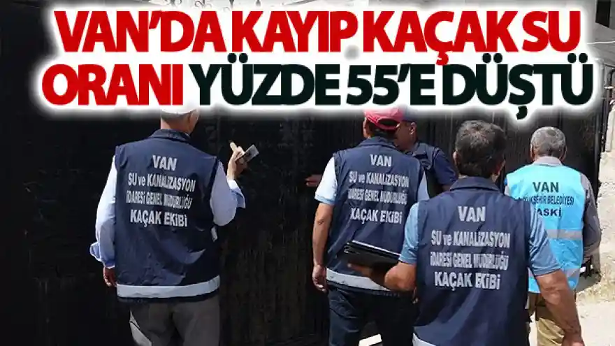 Van'da kayıp kaçak su oranı yüzde 55'e düştü
