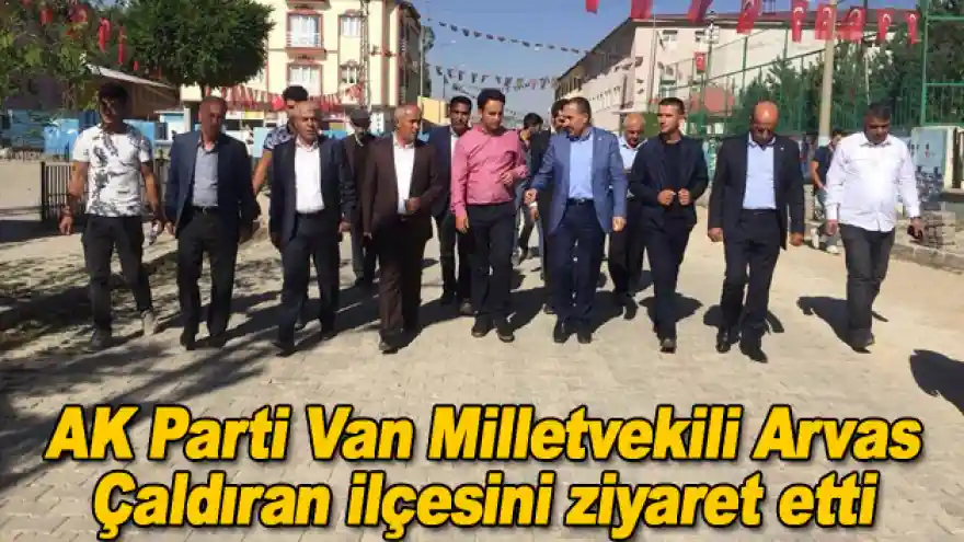 AK Parti Van Milletvekili Arvas, Çaldıran ilçesini ziyaret etti
