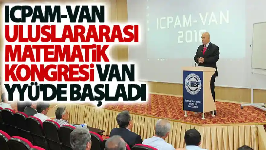 ICPAM-VAN Uluslararası Matematik Kongresi Van YYÜ'de başladı
