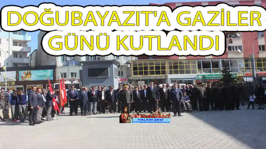 DOĞUBAYAZIT'A GAZİLER GÜNÜ KUTLANDI