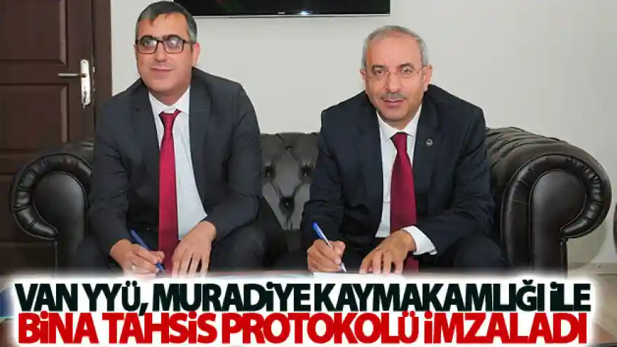 Van YYÜ, Muradiye Kaymakamlığı ile Bina Tahsis Protokolü İmzaladı