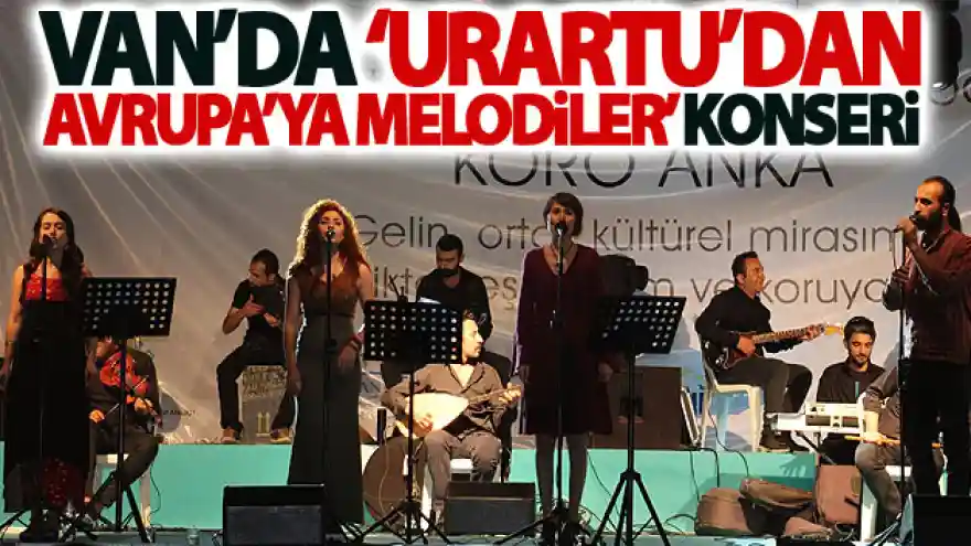 Van'da 'Urartu'dan Avrupa'ya melodiler' konseri
