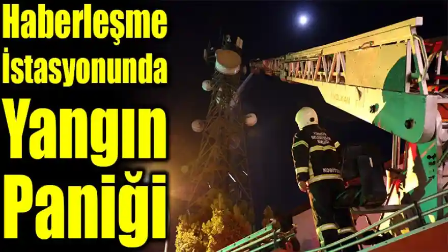 Haberleşme İstasyonunda Yangın Paniği
