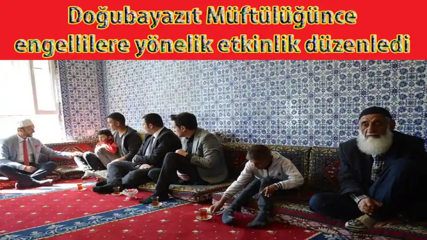 Doğubayazıt Müftülüğünce engellilere yönelik etkinlik düzenledi