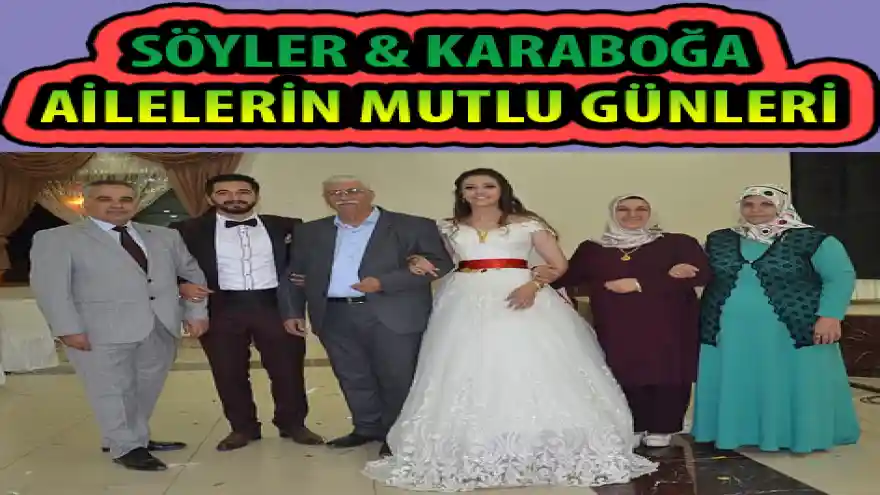 SÖYLER & KARABOĞA AİLELERİN MUTLU GÜNLERİ