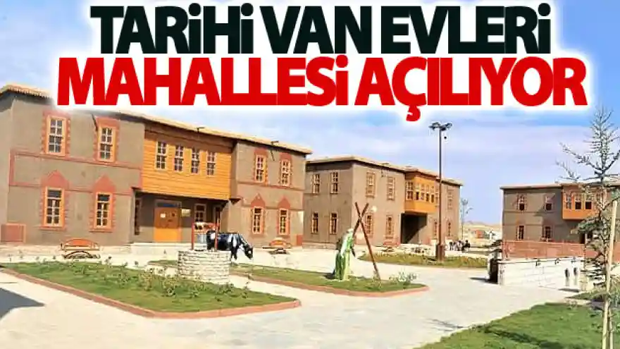 Tarihi Van Evleri Mahallesi açılıyor
