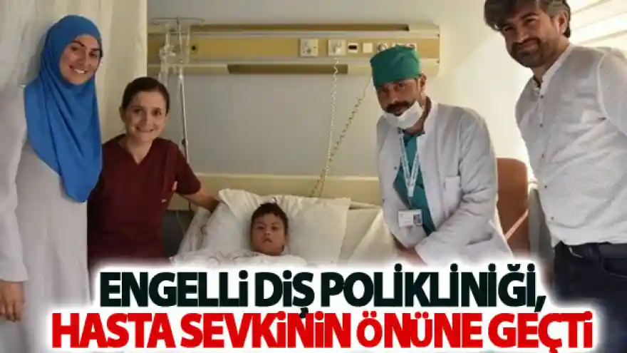 Engelli Diş Polikliniği, hasta sevkinin önüne geçti
