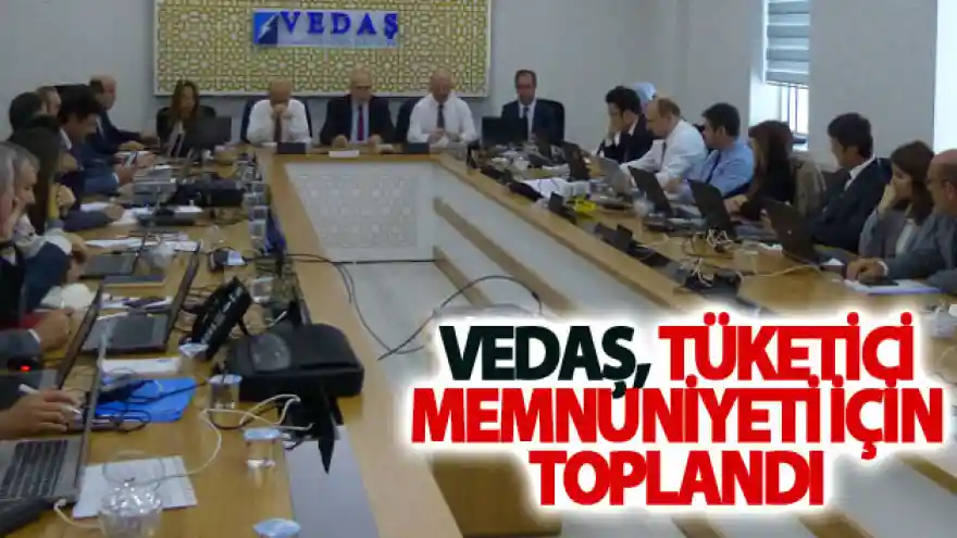 VEDAŞ, tüketici memnuniyeti için toplandı
