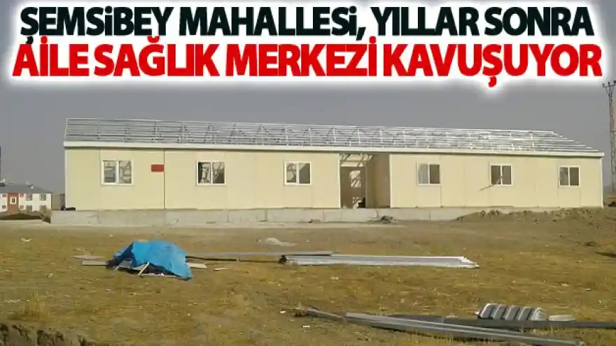 Şemsibey Mahallesi, yıllar sonra Aile Sağlık Merkezine kavuşuyor
