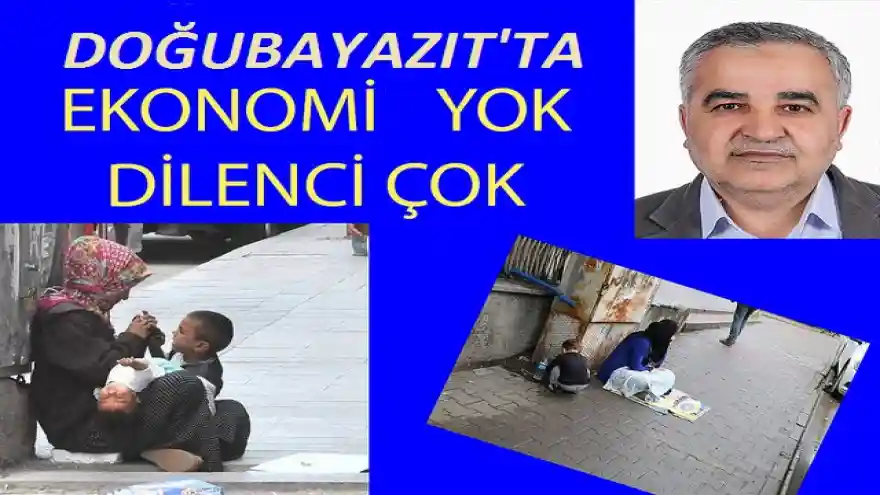 DOĞUBAYAZIT'TA EKONOMİ YOK DİLENCİ ÇOK