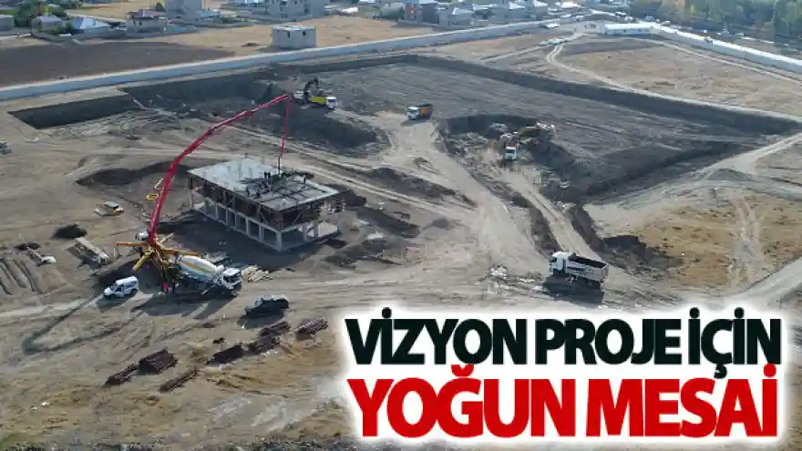Vizyon proje için yoğun mesai
