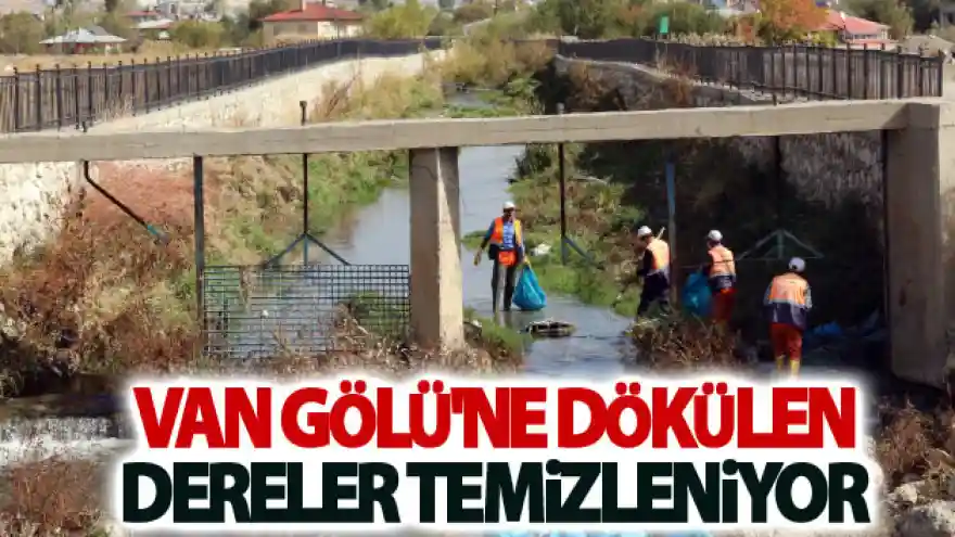 Van Gölü'ne dökülen dereler temizleniyor
