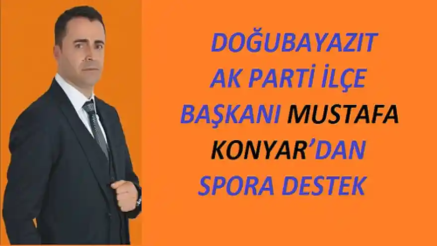 DOĞUBAYAZIT AK PARTİ İLÇE BAŞKANI MUSTAFA KONYAR'DAN SPORA DESTEK 