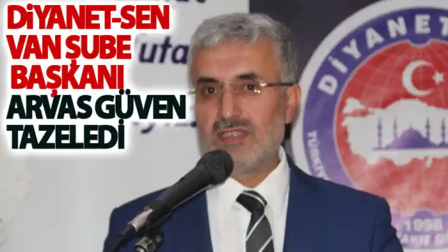 Diyanet-Sen Van Şube Başkanı Arvas güven tazeledi
